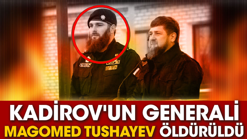 Kadirov’un generali Magomed Tushayev öldürüldü