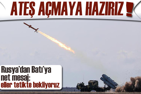 Rusya’dan Batı’ya gözdağı: Ateş açmaya hazırız!