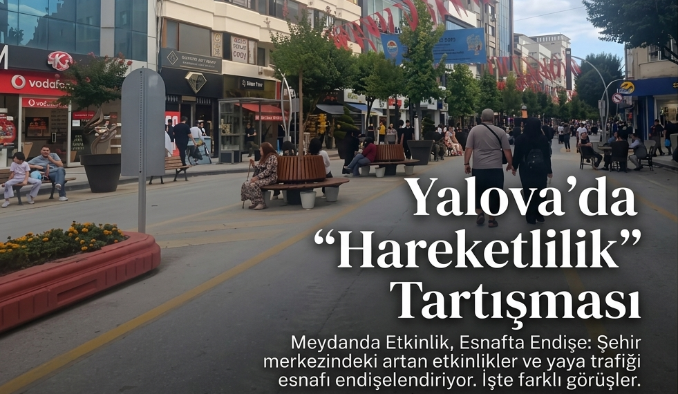 Yalova’da “Hareketlilik” Tartışması: Meydanda Etkinlik, Esnafta Endişe