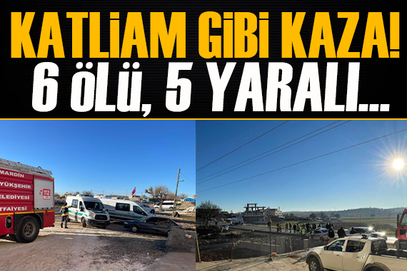 Mardin’de feci kaza: 6 ölü!