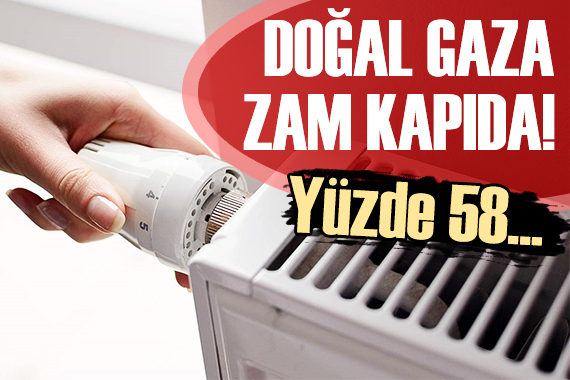 Doğal gaza zam kapıda!