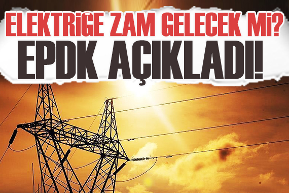 EPDK’dan elektrik fiyatlarıyla ilgili açıklama!