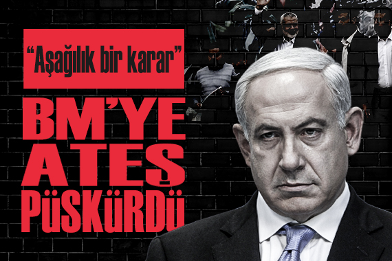 Netanyahu’dan BM’nin Filistin hamlesine sert tepki