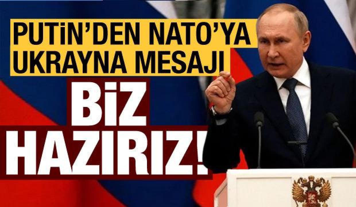 Putin’den NATO’ya Ukrayna mesajı: Biz hazırız